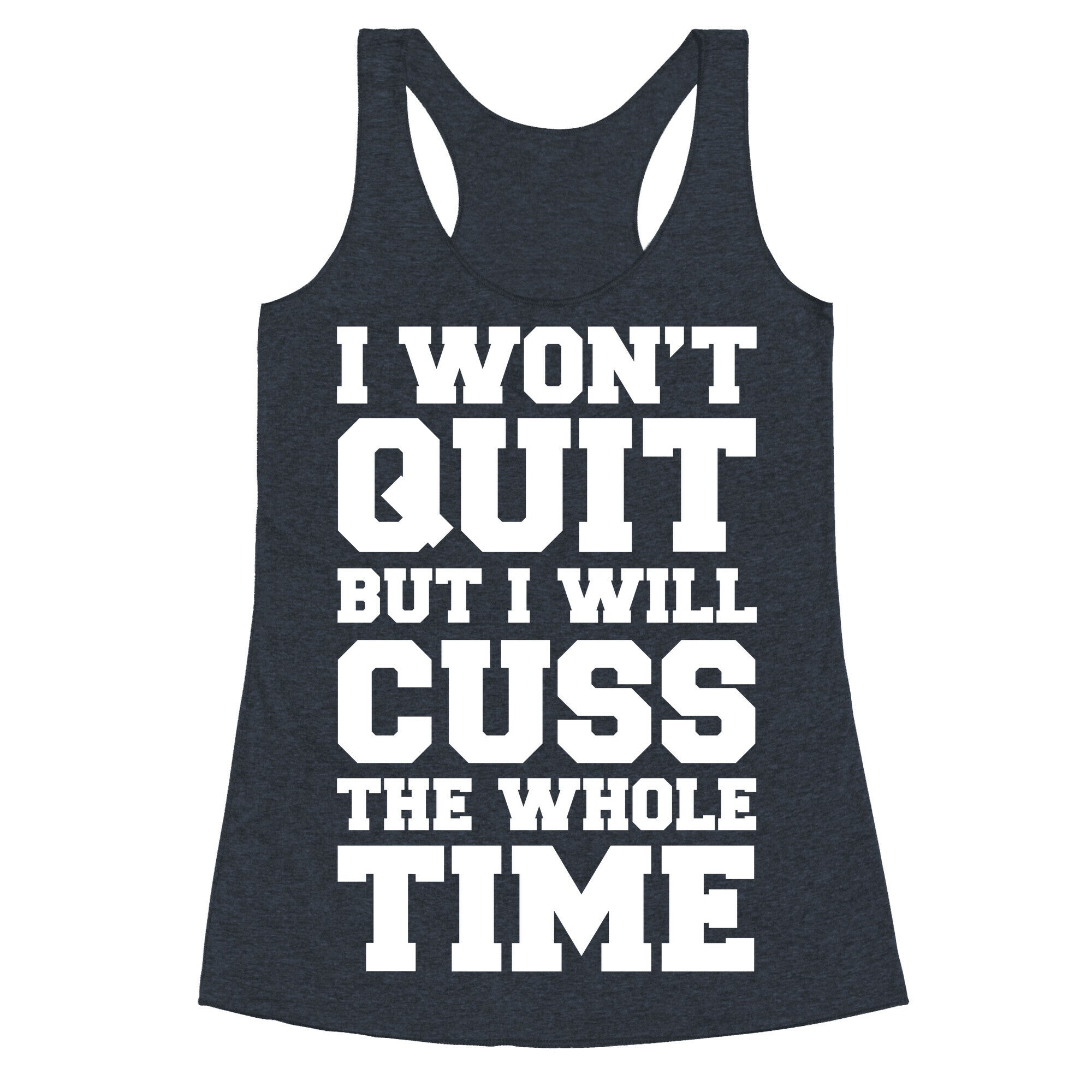 I Won't Quit But I Will Cuss The Whole Time Racerback Tank